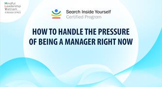 Mindful Leadership Program - HOW TO HANDLE THE PRESSURE OF BEING A MANAGER RIGHT NOW