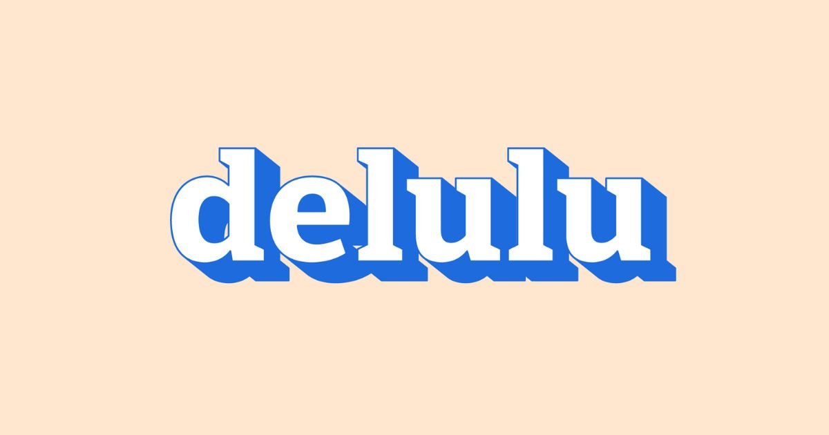 delulu l&agrave; sự ảo tưởng