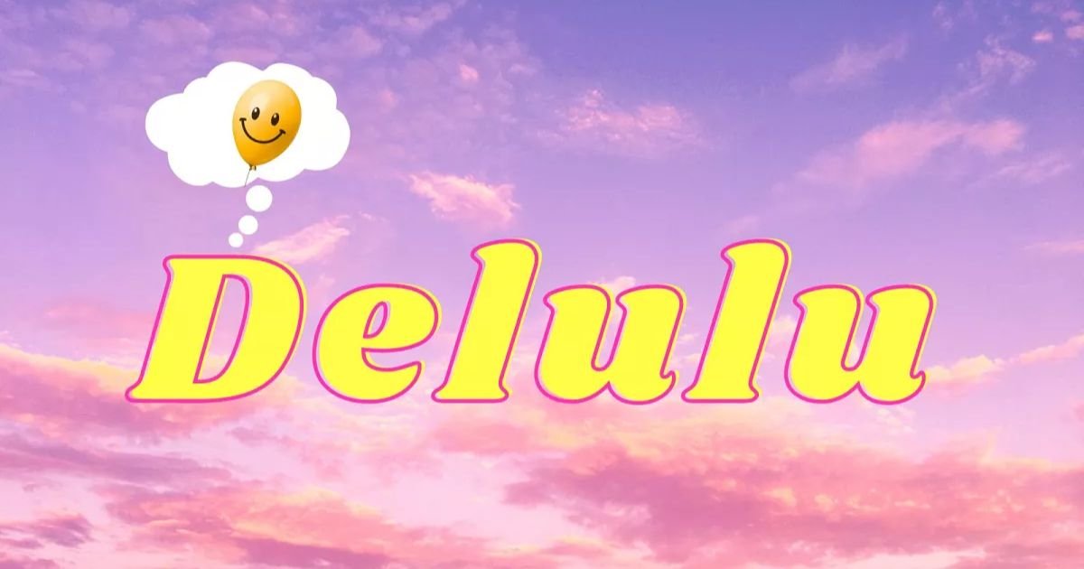 nguồn gốc của delulu