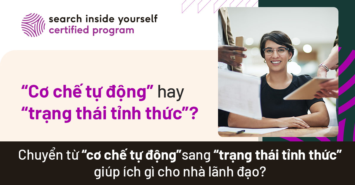 Chuyển từ “cơ chế tự động” sang “trạng thái tỉnh thức” giúp ích gì cho nhà lãnh đạo?
