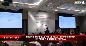 HTV9: Chương trình đào tạo nổi tiếng thế giới về "Lãnh Đạo Tỉnh Thức" đã đến Việt Nam